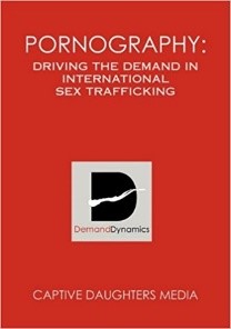 Pornography: Driving the Demand in International Sex Trafficking. 