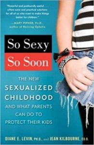 So Sexy So Soon: The New Sexualized Childhood and What Parents Can do to Protect Their Kids. 